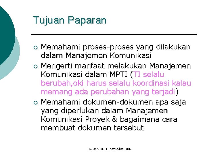 Tujuan Paparan ¡ ¡ ¡ Memahami proses-proses yang dilakukan dalam Manajemen Komunikasi Mengerti manfaat