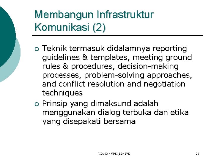 Membangun Infrastruktur Komunikasi (2) ¡ ¡ Teknik termasuk didalamnya reporting guidelines & templates, meeting