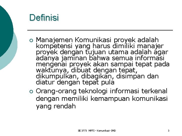 Definisi ¡ ¡ Manajemen Komunikasi proyek adalah kompetensi yang harus dimiliki manajer proyek dengan