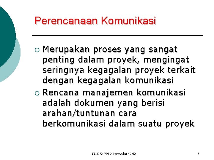 Perencanaan Komunikasi Merupakan proses yang sangat penting dalam proyek, mengingat seringnya kegagalan proyek terkait