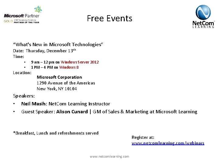 Free Events “What's New in Microsoft Technologies” Date: Thursday, December 13 th Time: •