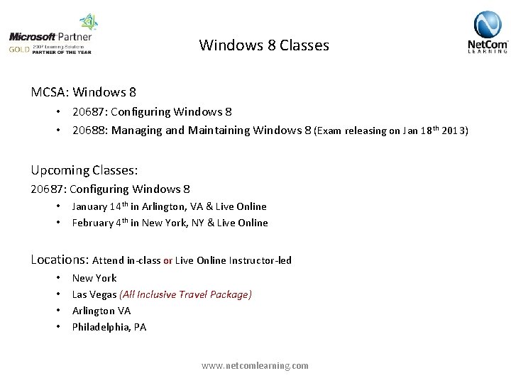 Windows 8 Classes MCSA: Windows 8 • 20687: Configuring Windows 8 • 20688: Managing