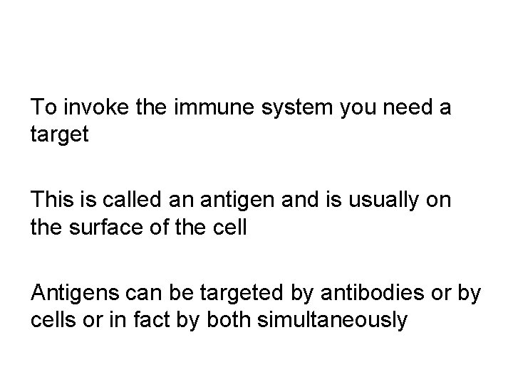 To invoke the immune system you need a target This is called an antigen