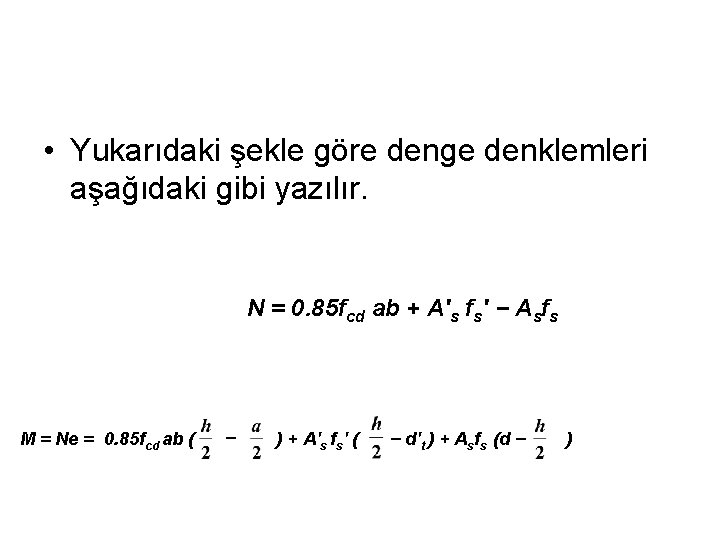  • Yukarıdaki şekle göre denge denklemleri aşağıdaki gibi yazılır. N = 0. 85