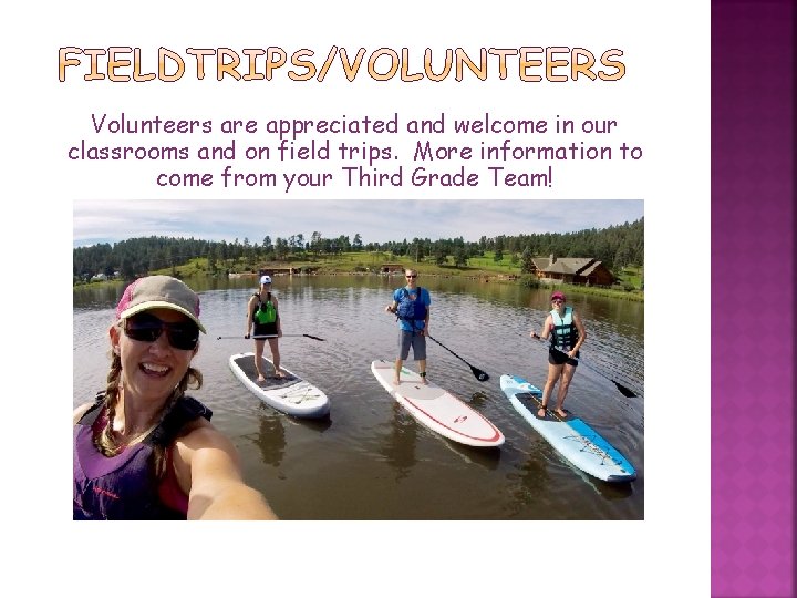 Volunteers are appreciated and welcome in our classrooms and on field trips. More information