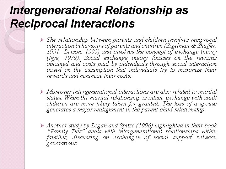 Intergenerational Relationship as Reciprocal Interactions Ø The relationship between parents and children involves reciprocal