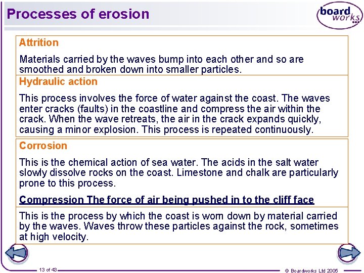 Processes of erosion Attrition Materials carried by the waves bump into each other and