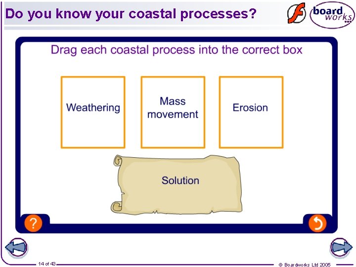 Do you know your coastal processes? 14 of 43 © Boardworks Ltd 2005 