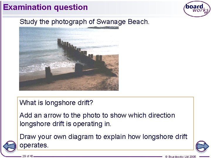 Examination question Study the photograph of Swanage Beach. What is longshore drift? Add an