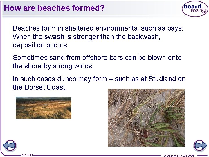 How are beaches formed? Beaches form in sheltered environments, such as bays. When the