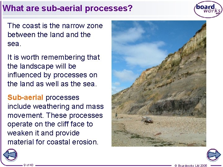 What are sub-aerial processes? The coast is the narrow zone between the land the