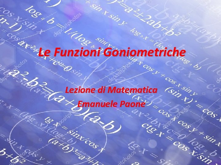 Le Funzioni Goniometriche Lezione di Matematica Emanuele Paone 