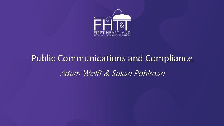 Public Communications and Compliance Adam Wolff & Susan Pohlman 