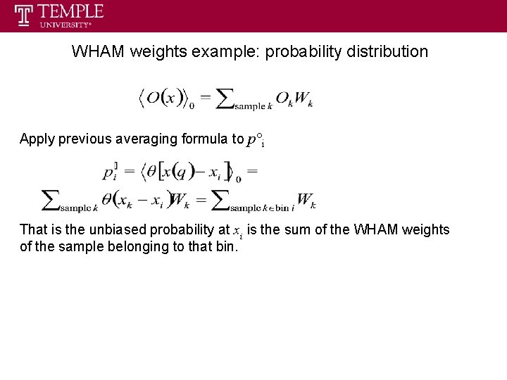 WHAM weights example: probability distribution Apply previous averaging formula to p°i That is the