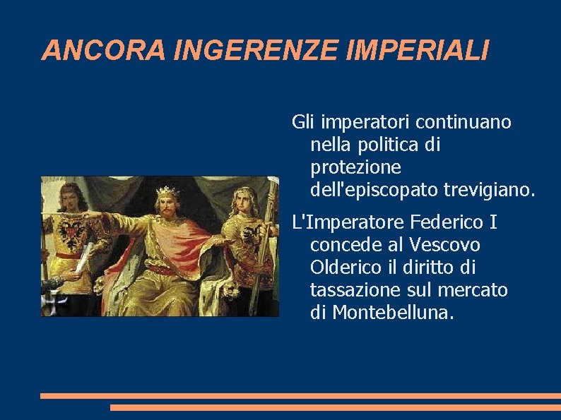 ANCORA INGERENZE IMPERIALI Gli imperatori continuano nella politica di protezione dell'episcopato trevigiano. L'Imperatore Federico