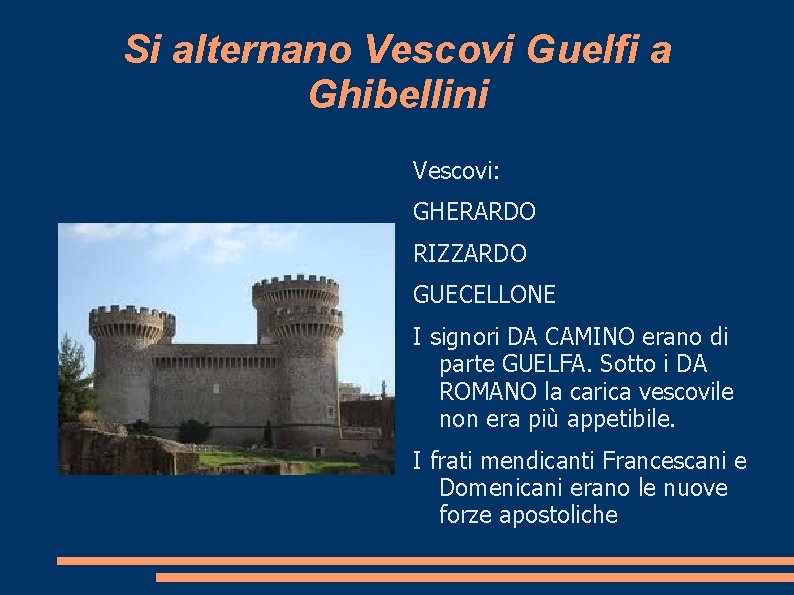 Si alternano Vescovi Guelfi a Ghibellini Vescovi: GHERARDO RIZZARDO GUECELLONE I signori DA CAMINO