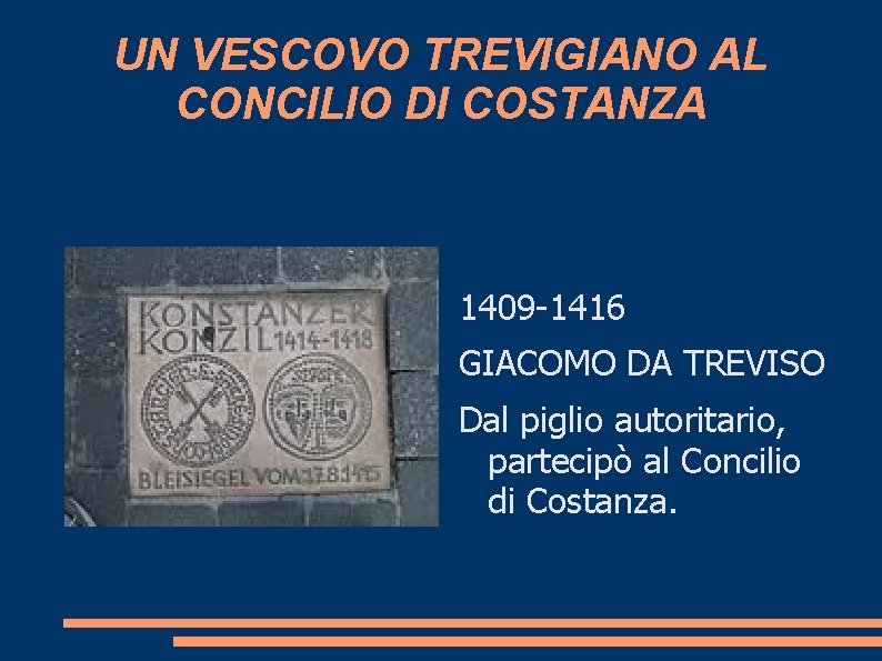 UN VESCOVO TREVIGIANO AL CONCILIO DI COSTANZA 1409 -1416 GIACOMO DA TREVISO Dal piglio