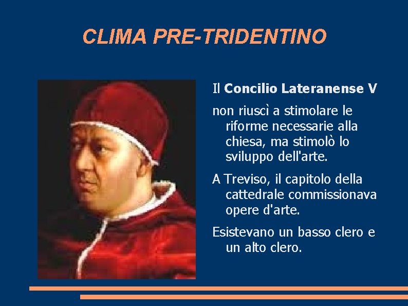 CLIMA PRE-TRIDENTINO Il Concilio Lateranense V non riuscì a stimolare le riforme necessarie alla