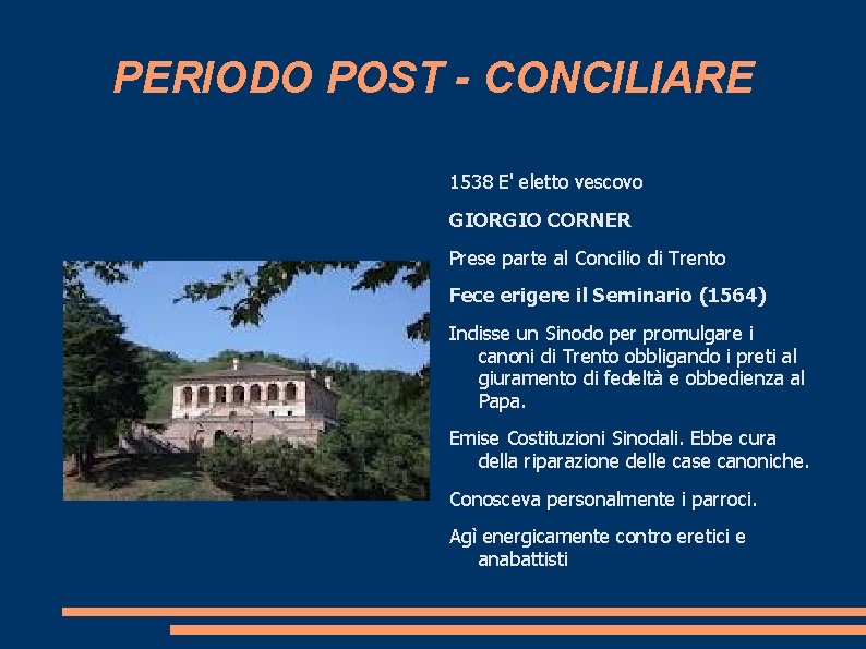 PERIODO POST - CONCILIARE 1538 E' eletto vescovo GIORGIO CORNER Prese parte al Concilio