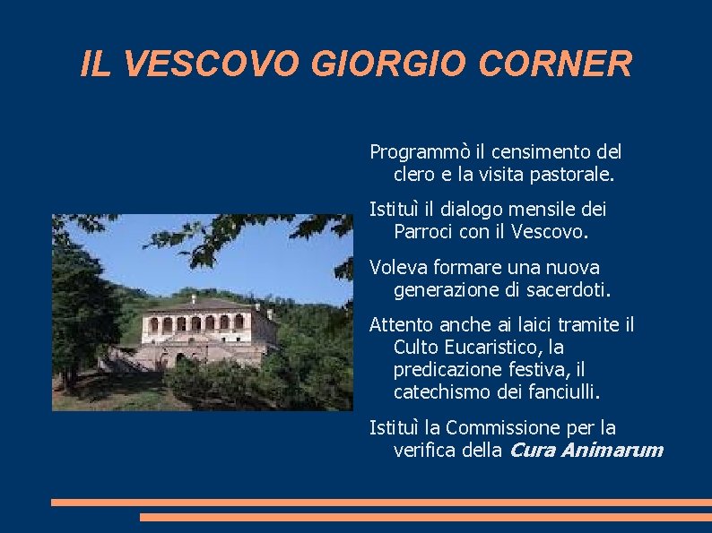 IL VESCOVO GIORGIO CORNER Programmò il censimento del clero e la visita pastorale. Istituì