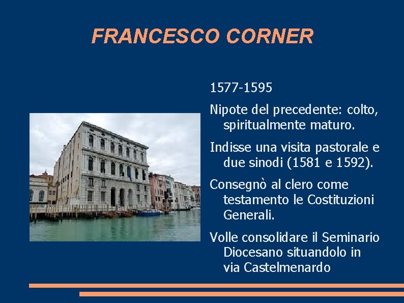 FRANCESCO CORNER 1577 -1595 Nipote del precedente: colto, spiritualmente maturo. Indisse una visita pastorale