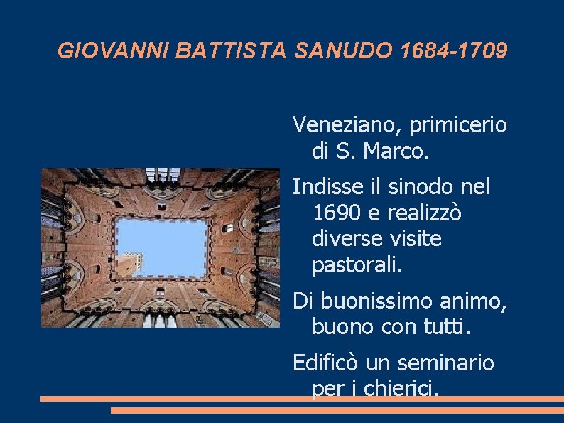 GIOVANNI BATTISTA SANUDO 1684 -1709 Veneziano, primicerio di S. Marco. Indisse il sinodo nel