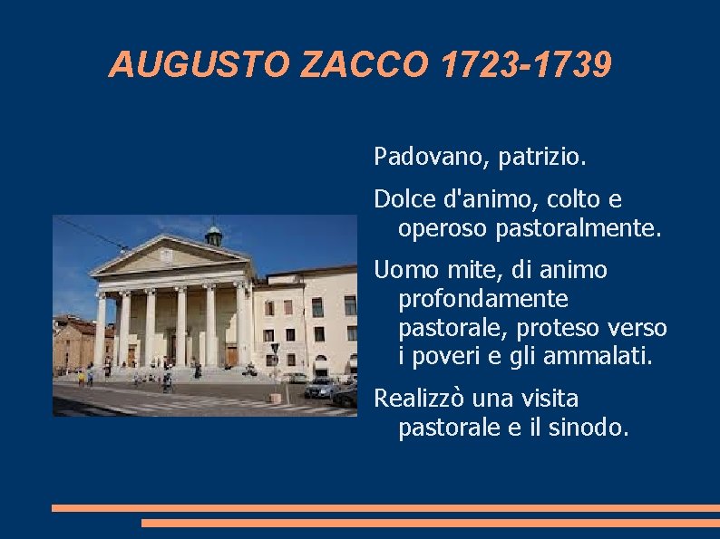 AUGUSTO ZACCO 1723 -1739 Padovano, patrizio. Dolce d'animo, colto e operoso pastoralmente. Uomo mite,