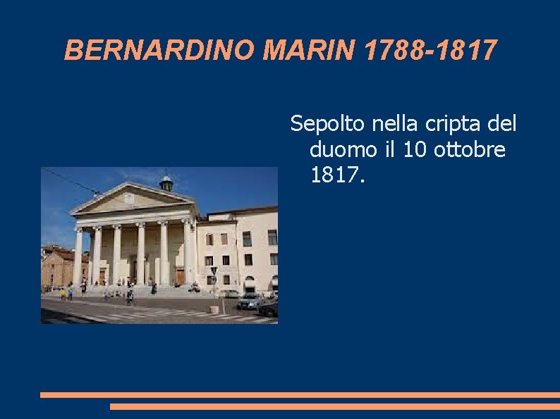 BERNARDINO MARIN 1788 -1817 Sepolto nella cripta del duomo il 10 ottobre 1817. 