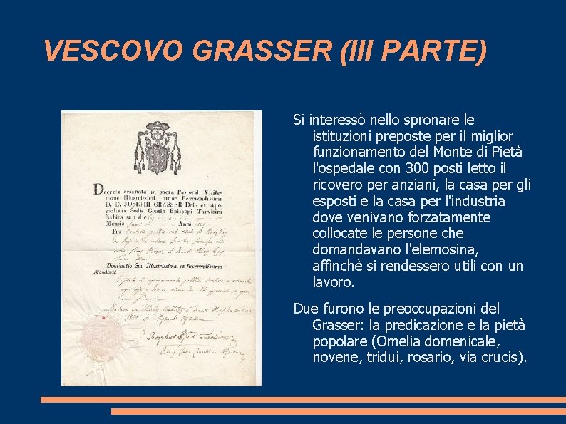 VESCOVO GRASSER (III PARTE) Si interessò nello spronare le istituzioni preposte per il miglior