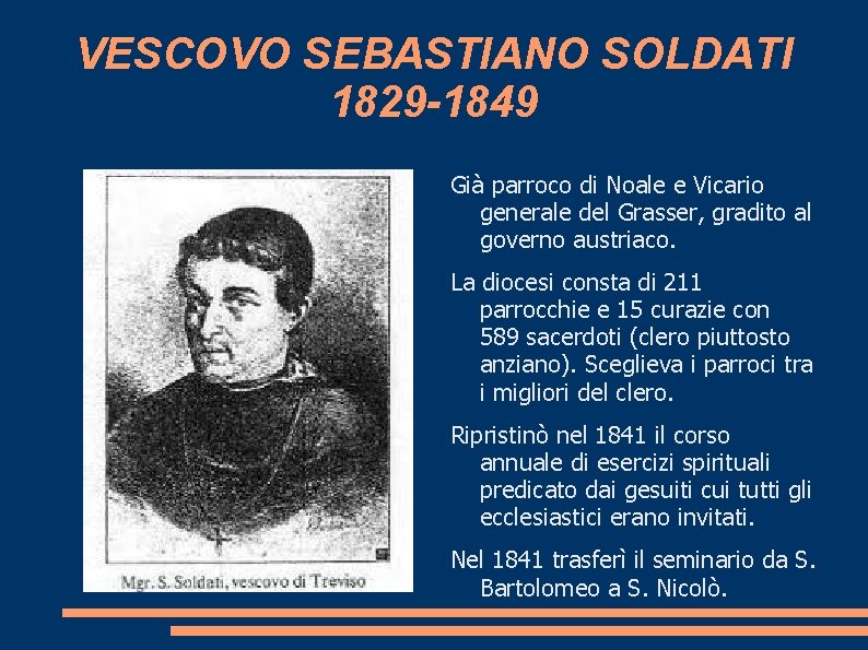 VESCOVO SEBASTIANO SOLDATI 1829 -1849 Già parroco di Noale e Vicario generale del Grasser,