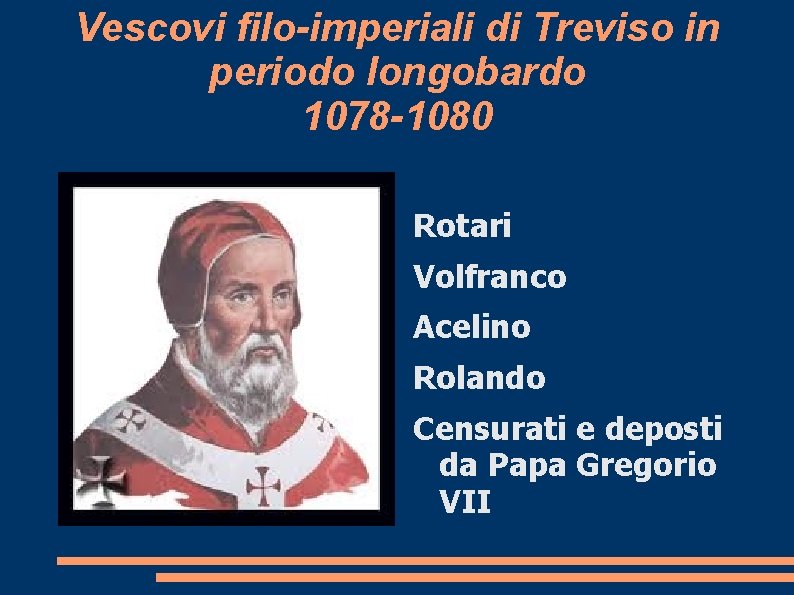 Vescovi filo-imperiali di Treviso in periodo longobardo 1078 -1080 Rotari Volfranco Acelino Rolando Censurati