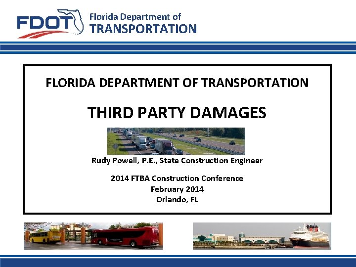 Florida Department of TRANSPORTATION FLORIDA DEPARTMENT OF TRANSPORTATION THIRD PARTY DAMAGES Rudy Powell, P.