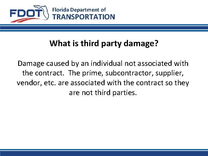 Florida Department of TRANSPORTATION What is third party damage? Damage caused by an individual