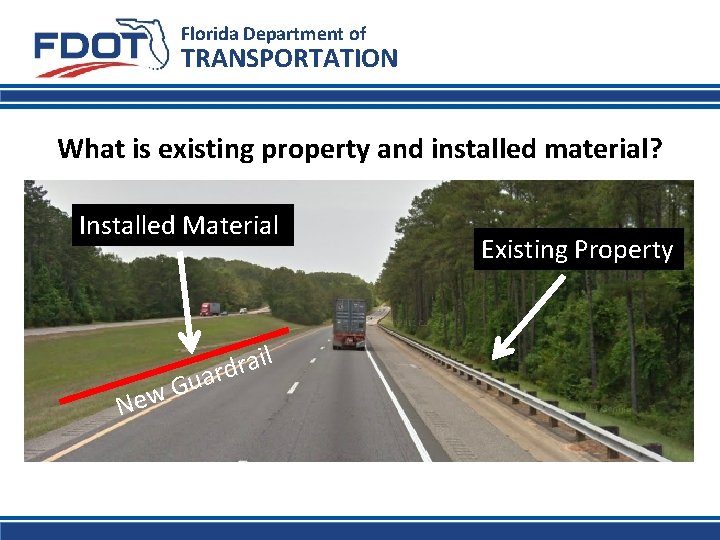 Florida Department of TRANSPORTATION What is existing property and installed material? Installed Material G
