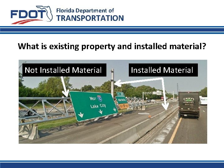 Florida Department of TRANSPORTATION What is existing property and installed material? Not Installed Material