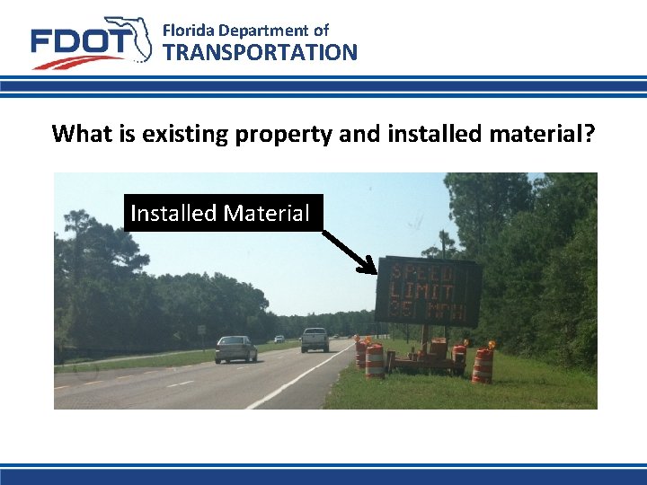 Florida Department of TRANSPORTATION What is existing property and installed material? Installed Material 