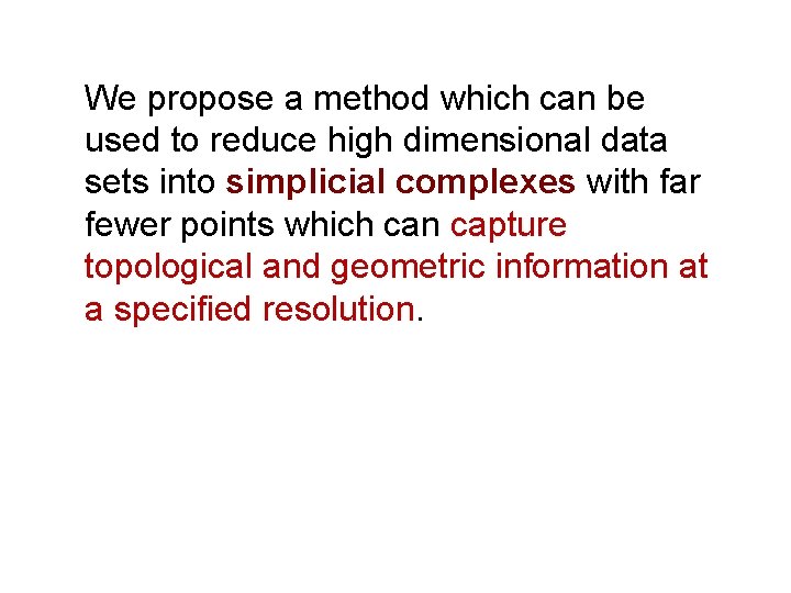 We propose a method which can be used to reduce high dimensional data sets