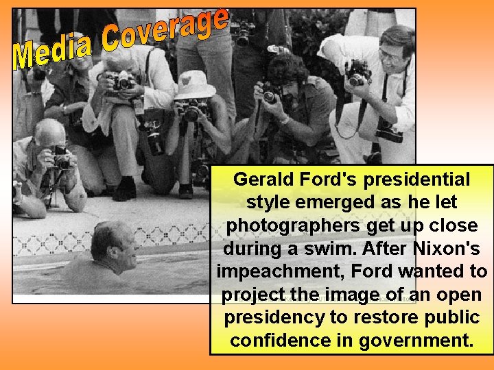 Gerald Ford's presidential style emerged as he let photographers get up close during a