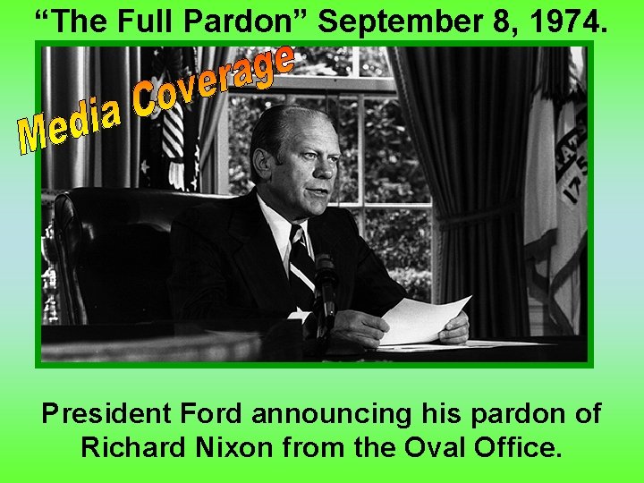“The Full Pardon” September 8, 1974. President Ford announcing his pardon of Richard Nixon