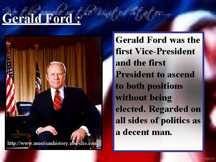 Gerald Ford : Gerald Ford was the first Vice-President and the first President to
