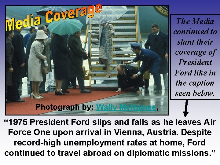 The Media continued to slant their coverage of President Ford like in the caption