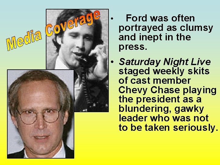  • Ford was often portrayed as clumsy and inept in the press. •