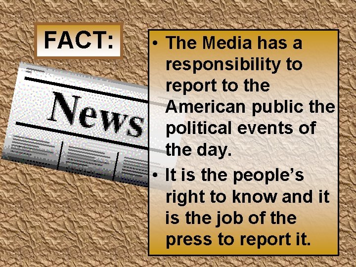 FACT: • The Media has a responsibility to report to the American public the