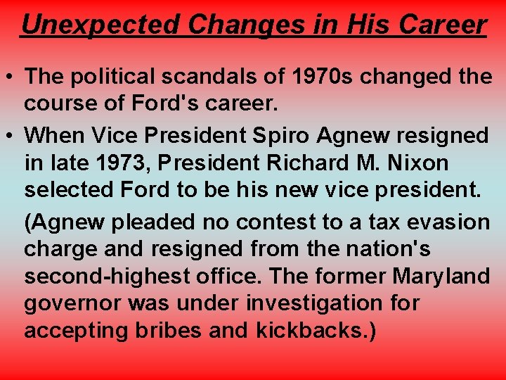 Unexpected Changes in His Career • The political scandals of 1970 s changed the