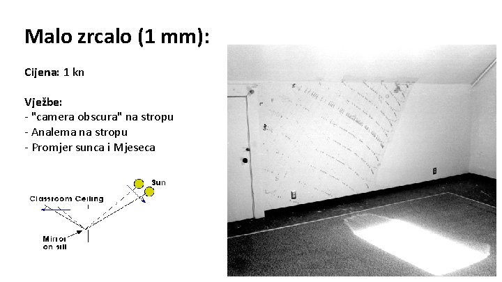 Malo zrcalo (1 mm): Cijena: 1 kn Vježbe: - "camera obscura" na stropu -