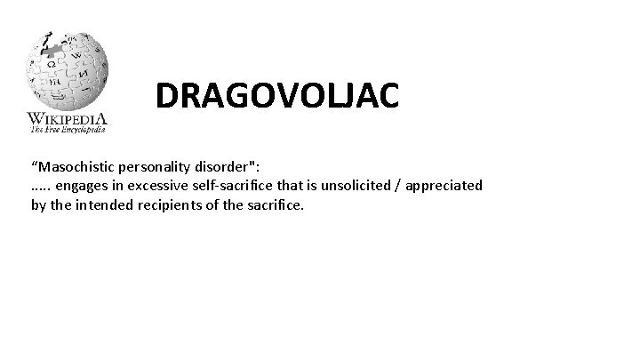 DRAGOVOLJAC “Masochistic personality disorder": . . . engages in excessive self-sacrifice that is unsolicited