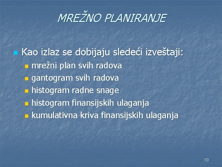 MREŽNO PLANIRANJE n Kao izlaz se dobijaju sledeći izveštaji: mrežni plan svih radova n