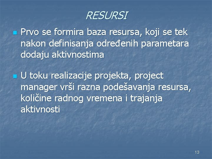 RESURSI n n Prvo se formira baza resursa, koji se tek nakon definisanja određenih