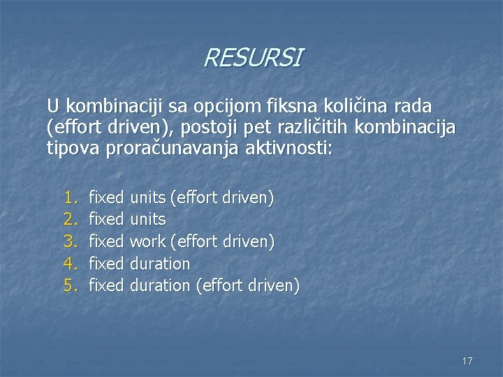 RESURSI U kombinaciji sa opcijom fiksna količina rada (effort driven), postoji pet različitih kombinacija