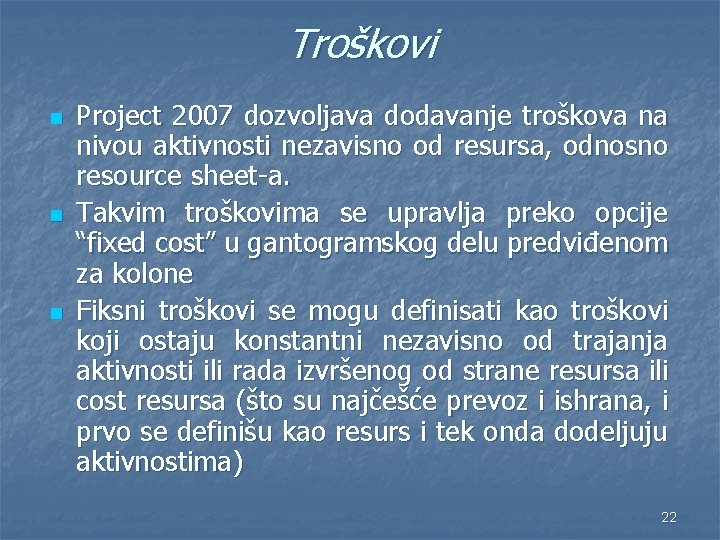 Troškovi n n n Project 2007 dozvoljava dodavanje troškova na nivou aktivnosti nezavisno od